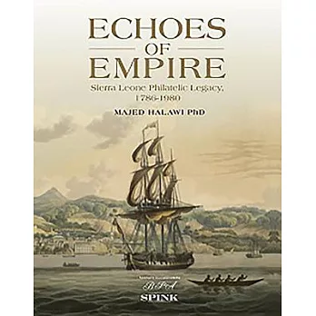 Echoes of Empire. 2 Volume Set: Sierra Leone Philatelic Legacy, 1786-1980