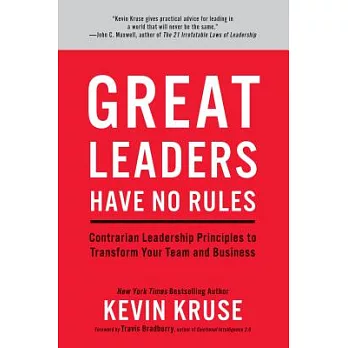 Great Leaders Have No Rules: Contrarian Leadership Principles to Transform Your Team and Business