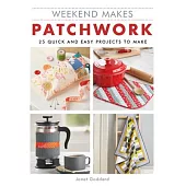 Weekend Makes Patchwork: 25 Quick and Easy Projects to Make