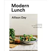 Modern Lunch: +100 Recipes for Assembling the New Midday Meal