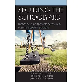 Securing the Schoolyard: Protocols That Promote Safety and Positive Student Behaviors