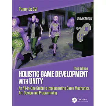 Holistic Game Development with Unity 3e: An All-In-One Guide to Implementing Game Mechanics, Art, Design and Programming
