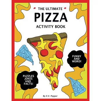 The Ultimate Pizza Activity Book: Fun Pizza History, Jokes, Facts, Drawings, Puzzles, and MORE! The Best Pizza Lovers Gift For Kids!
