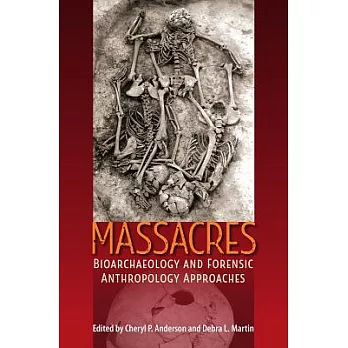 Massacres: Bioarchaeology and Forensic Anthropology Approaches