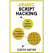 Arabic Script Hacking: The Optimal Pathway to Learning the Arabic Alphabet