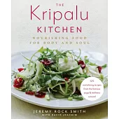 The Kripalu Kitchen: Nourishing Food for Body and Soul: 125 Revitalizing Recipes from the Popular Wellness Retreat