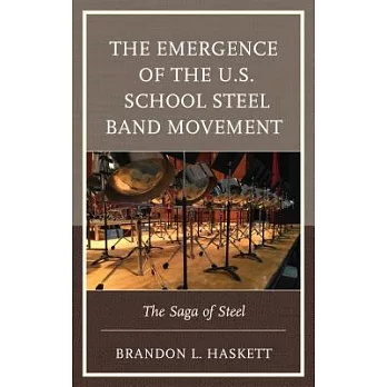The Emergence of the U.S. School Steel Band Movement: The Saga of Steel