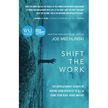 Shift the Work: The Revolutionary Science of Moving from Apathetic to All in Using Your Head, Heart and Gut