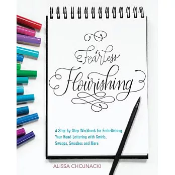 Fearless Flourishing: A Step-By-Step Workbook for Embellishing Your Hand Lettering with Swirls, Swoops, Swashes and More