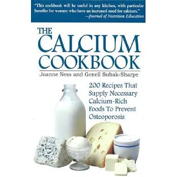 The Calcium Cookbook: 200 Recipes That Supply Necessary Calcium-Rich Foods to Prevent Osteoporosis