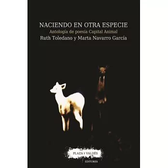 Naciendo en otra especie / Being born in another specie: Antología de poesía Capital Animal / Anthology of Animal Capital Poetry
