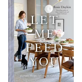 Let Me Feed You: Everyday Recipes Offering the Comfort of Home
