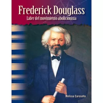 Frederick Douglass: Líder Del Movimiento Abolicionista / Leader Of The Abolitionist Movement