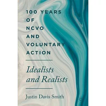 100 Years of Ncvo and Voluntary Action: Idealists and Realists