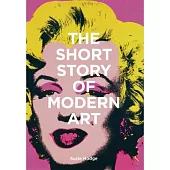 The Short Story of Modern Art: A Pocket Guide to Key Movements, Works, Themes & Techniques