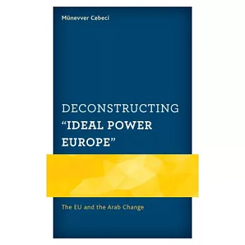 Deconstructing ＂ideal Power Europe＂: The Eu and the Arab Change