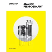 Analog Photography: Reference Manual for Shooting Film