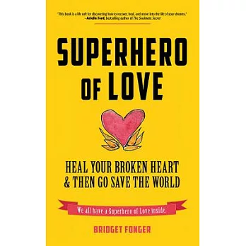 Superhero of Love: Heal Your Broken Heart & Then Go Save the World
