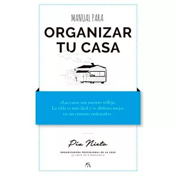Manual para organizar tu casa / Manual to Organize your House: Pia Organiza / Pia Organizes