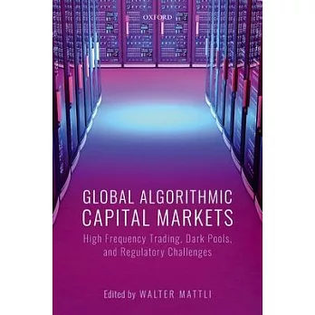 Global Algorithmic Capital Markets: High Frequency Trading, Dark Pools, and Regulatory Challenges