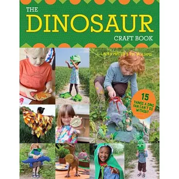 The Dinosaur Craft Book: 15 Things a Dino Fan Can’t Do Without