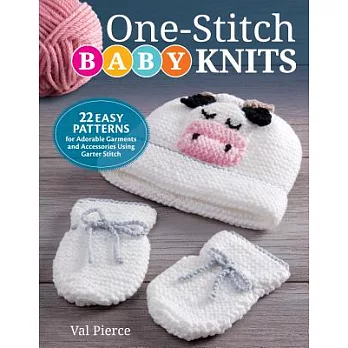 One-Stitch Baby Knits: 22 Easy Patterns for Adorable Garments and Accessories Using Garter Stitch