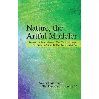 Nature, the Artful Modeler: Lectures on Laws, Science, How Nature Arranges the World and How We Can Arrange It Better
