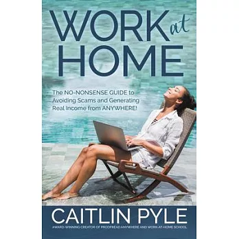 Work at Home: The No-Nonsense Guide to Avoiding Scams and Generating Real Income from Anywhere