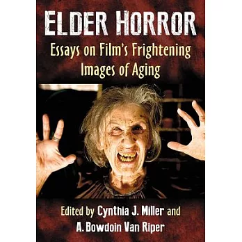 Elder Horror: Essays on Film’s Frightening Images of Aging