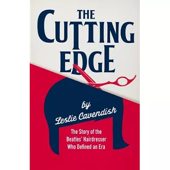 The Cutting Edge: The Story of the Beatles’ Hairdresser Who Defined an Era