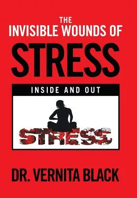 The Invisible Wounds of Stress: Inside and Out