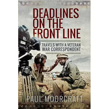 Deadlines on the Front Line: Travels with a Veteran War Correspondent