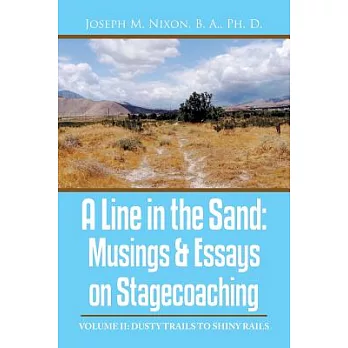 A Line in the Sand: Musings & Essays on Stagecoaching: Dusty Trails to Shiny Rails