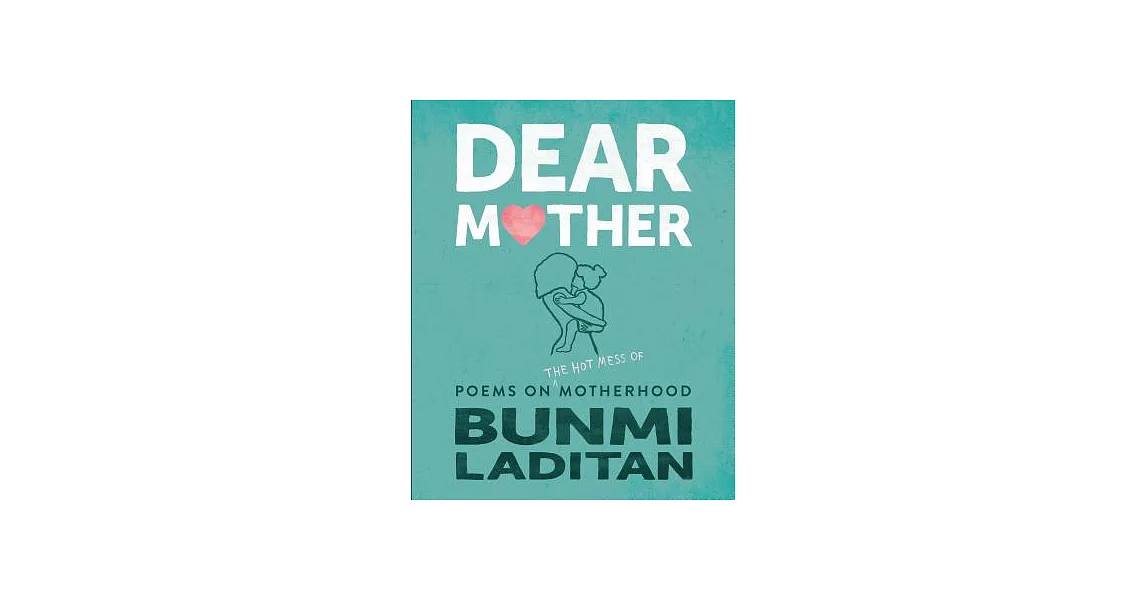 Dear Mother: Poems on the Hot Mess of Motherhood | 拾書所