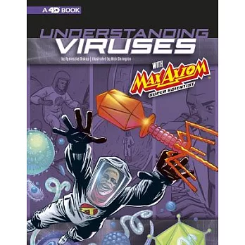 Understanding Viruses with Max Axiom, Super Scientist: 4D an Augmented Reading Science Experience