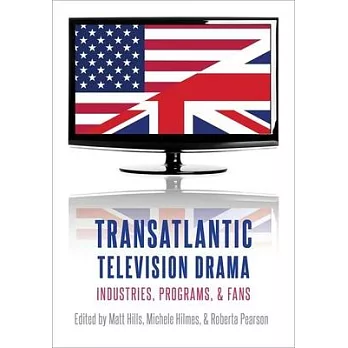 Transatlantic Television Drama: Industries, Programs, and Fans