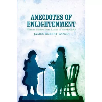 Anecdotes of Enlightenment: Human Nature from Locke to Wordsworth