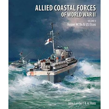 Allied Coastal Forces of World War II: Volume II: Vosper Mtbs and Us Elcos