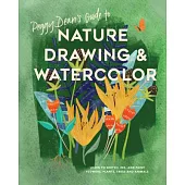 Peggy Dean’s Guide to Nature Drawing & Watercolor: Learn to Sketch, Ink, and Paint Flowers, Plants, Trees, and Animals