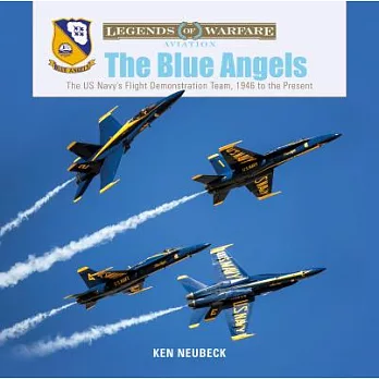 The Blue Angels: The US Navy’s Flight Demonstration Team, 1946 to the Present