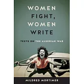 Women Fight, Women Write: Texts on the Algerian War