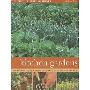 Kitchen Gardens: The Green-Fingered Gardener: the Definitive Step-by-Step Guide to Growing Vegetables, Fruit and Herbs
