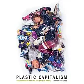 Plastic Capitalism: Contemporary Art and the Drive to Waste