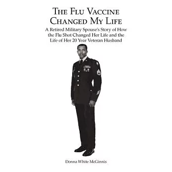 The Flu Vaccine Changed My Life: A Retired Military Spouse’s Story of How the Flu Shot Changed Her Life and the Life of Her 20 Y