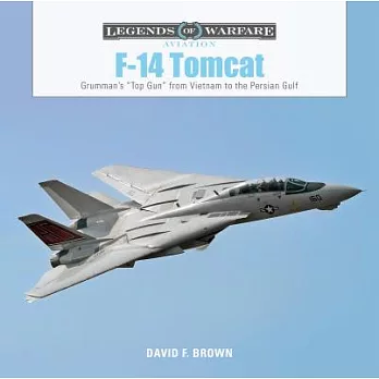 F-14 Tomcat: Grumman’s ＂Top Gun＂ from Vietnam to the Persian Gulf