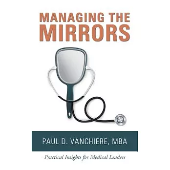 Managing the Mirrors: Practical Insights for Medical Leaders