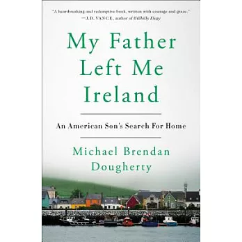 My Father Left Me Ireland: An American Son’s Search for Home