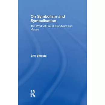 On Symbolism and Symbolisation: The Work of Freud, Durkheim and Mauss