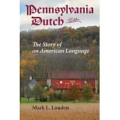 Pennsylvania Dutch: The Story of an American Language