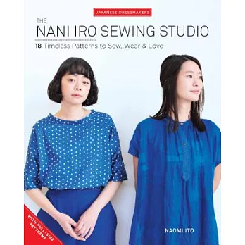 The Nani Iro Sewing Studio: 18 Timeless Patterns to Sew, Wear & Love